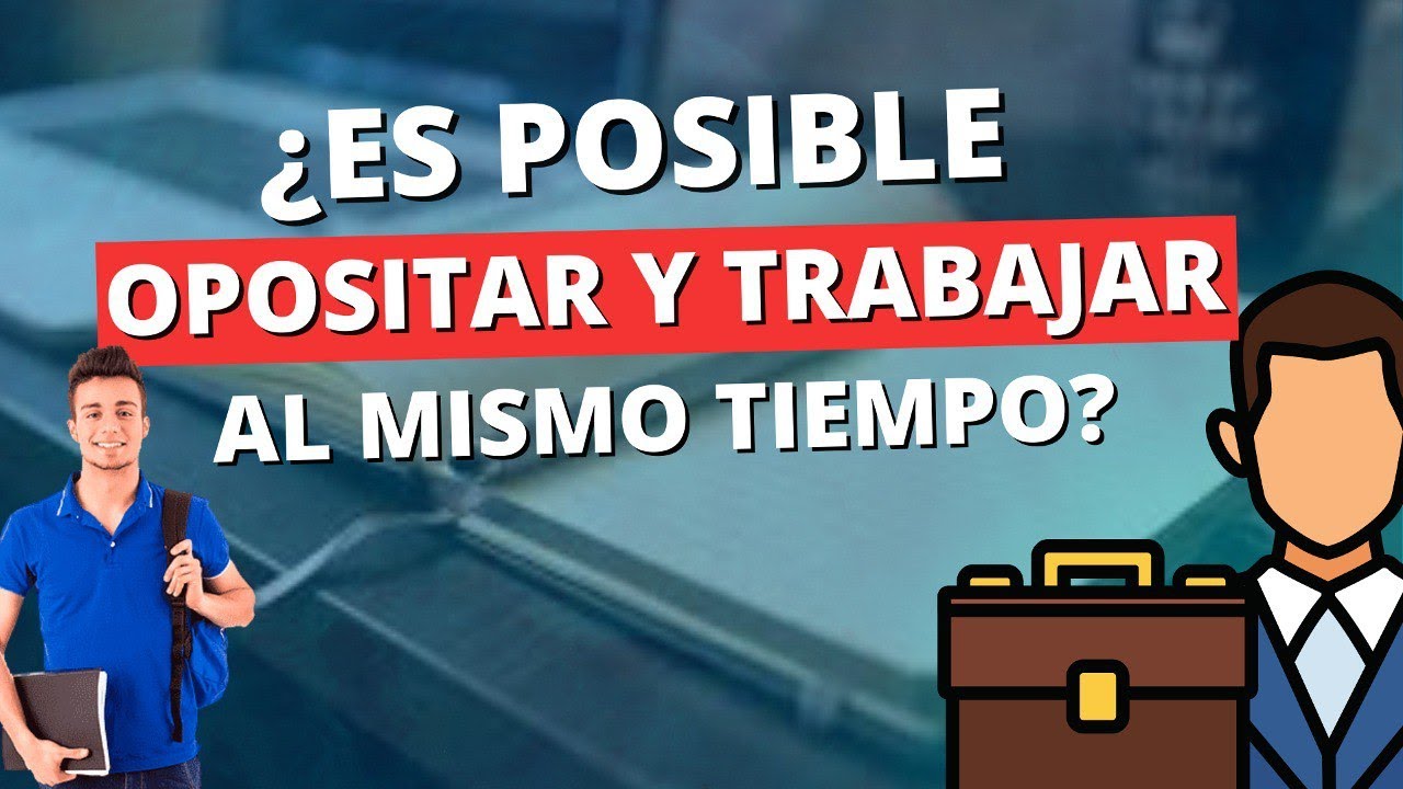 👉 Opositar y Trabajar a la vez ¿Podré? || ¿Cómo organizarse para compaginar Trabajo y Oposiciones?