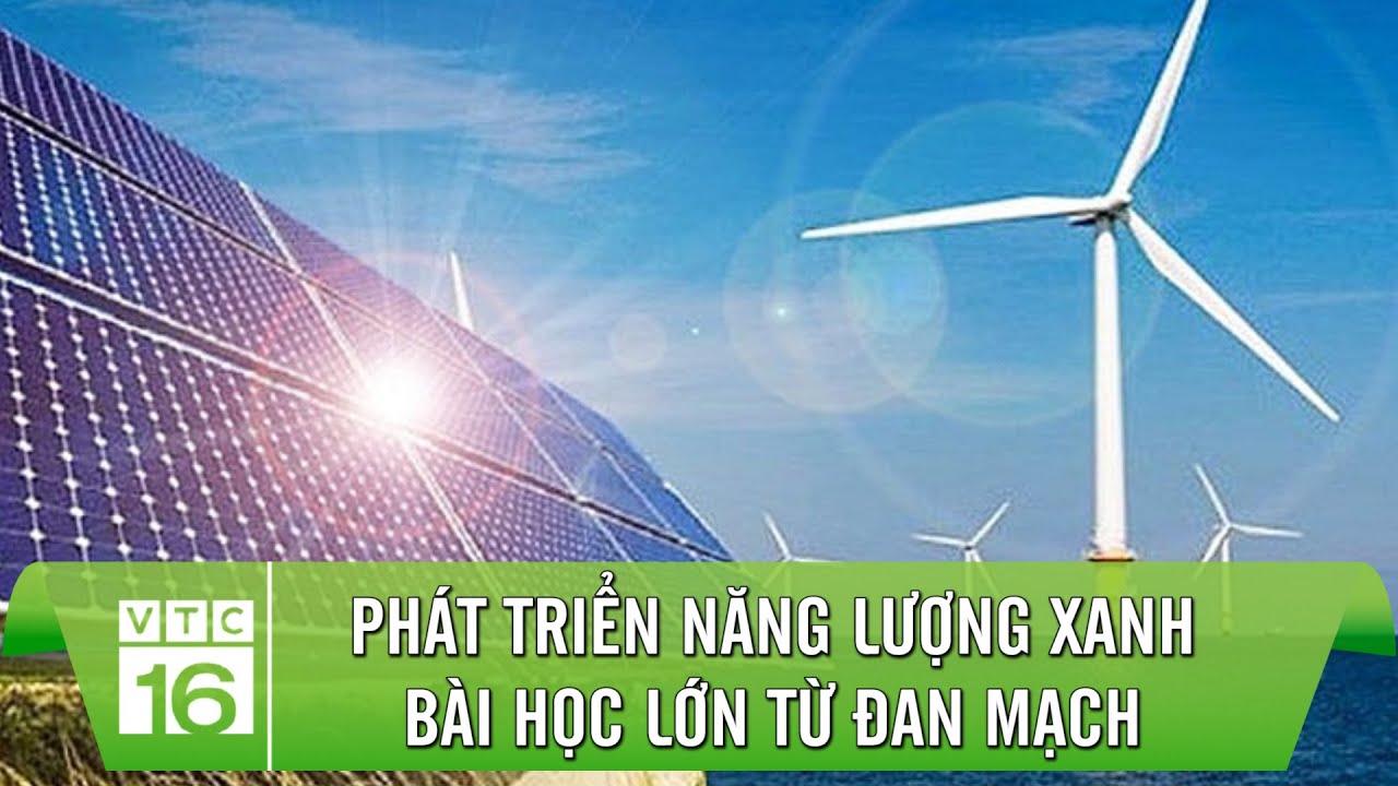 Phát triển năng lượng xanh - Bài học lớn từ Đan Mạch | VTC16