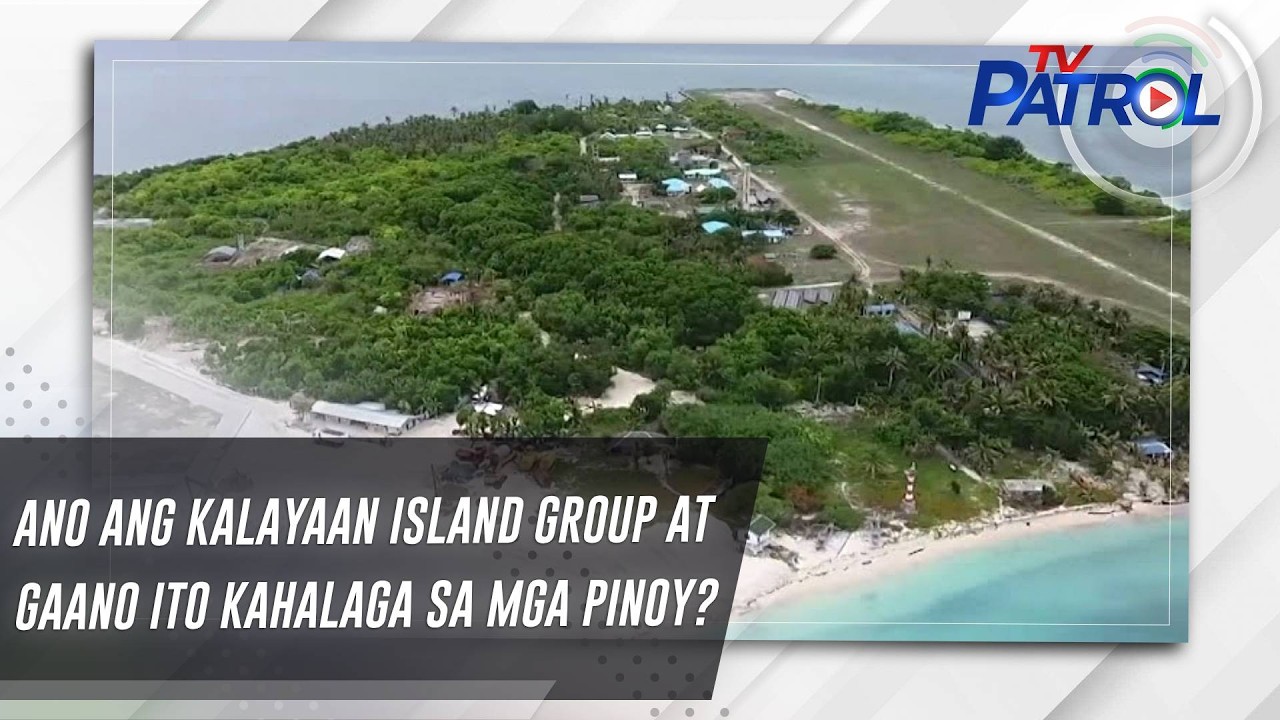 TV PATROL EXPLAINS: Ano ang Kalayaan Island Group at gaano ito kahalaga sa mga Pinoy?