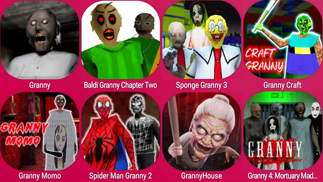 Granny, Granny 2, Granny 3, Granny 4, Granny Baldi, Granny Sponge, Granny Craft, Granny Spider