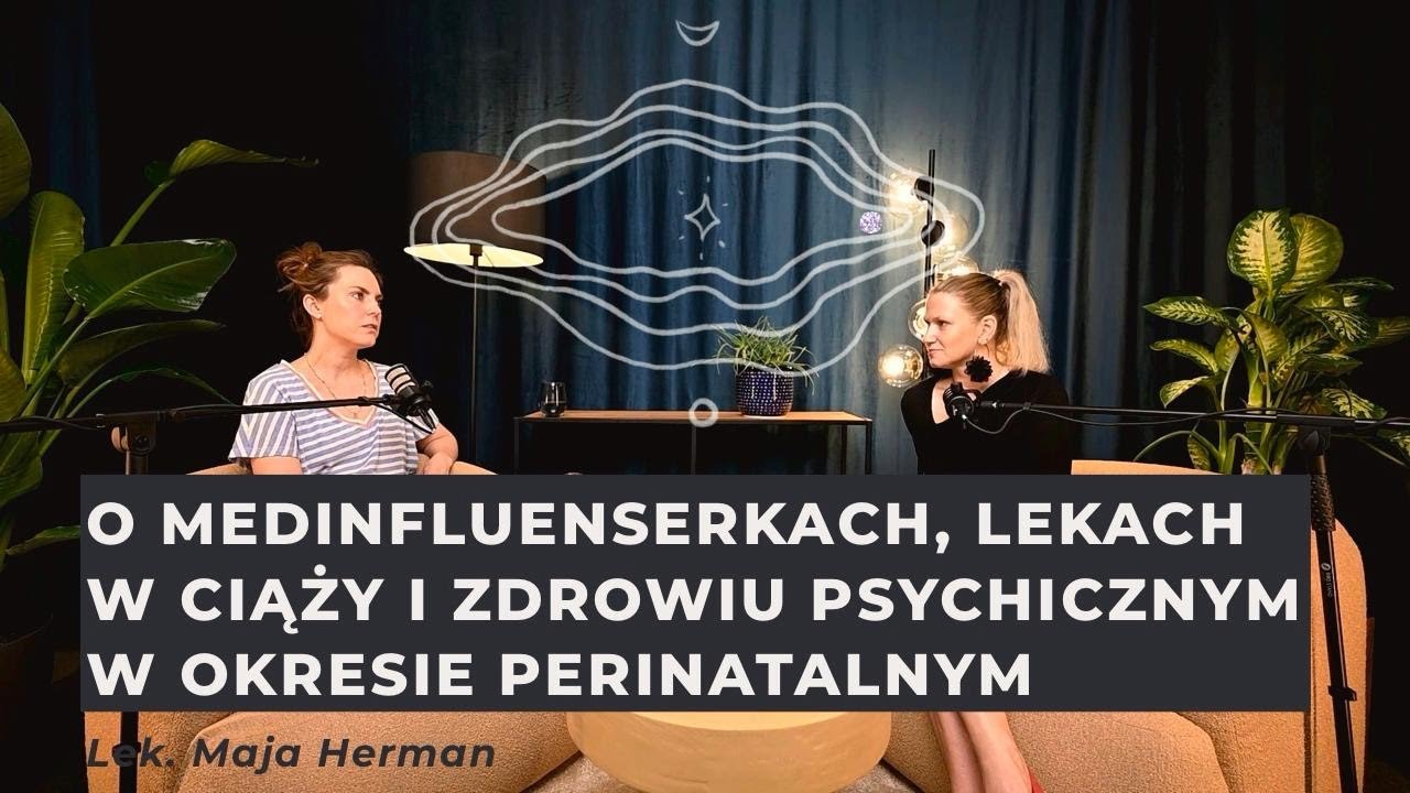 Lek. Maja Herman o medinfluenserkach, lekach w ciąży i zdrowiu psychicznym w okresie perinatalnym