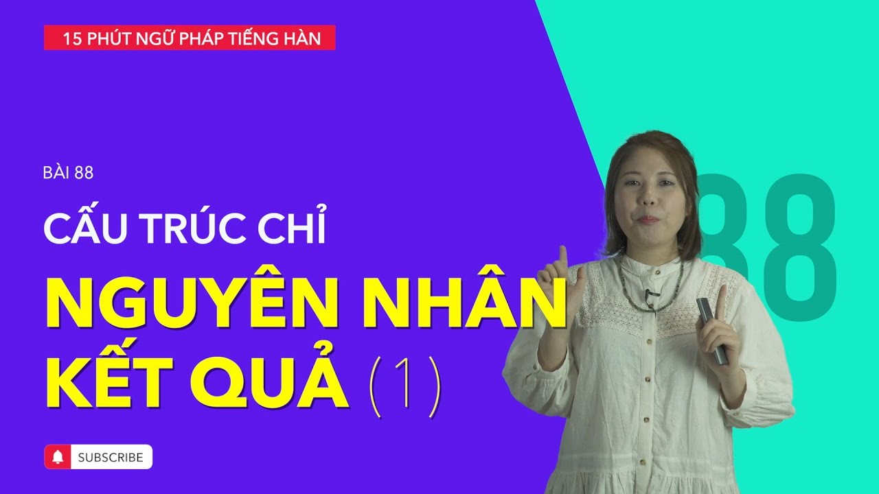 Học tiếng Hàn 2021 | NGỮ PHÁP TIẾNG HÀN GIAO TIẾP - BÀI #88 | Cấu trúc chỉ nguyên nhân & kết quả