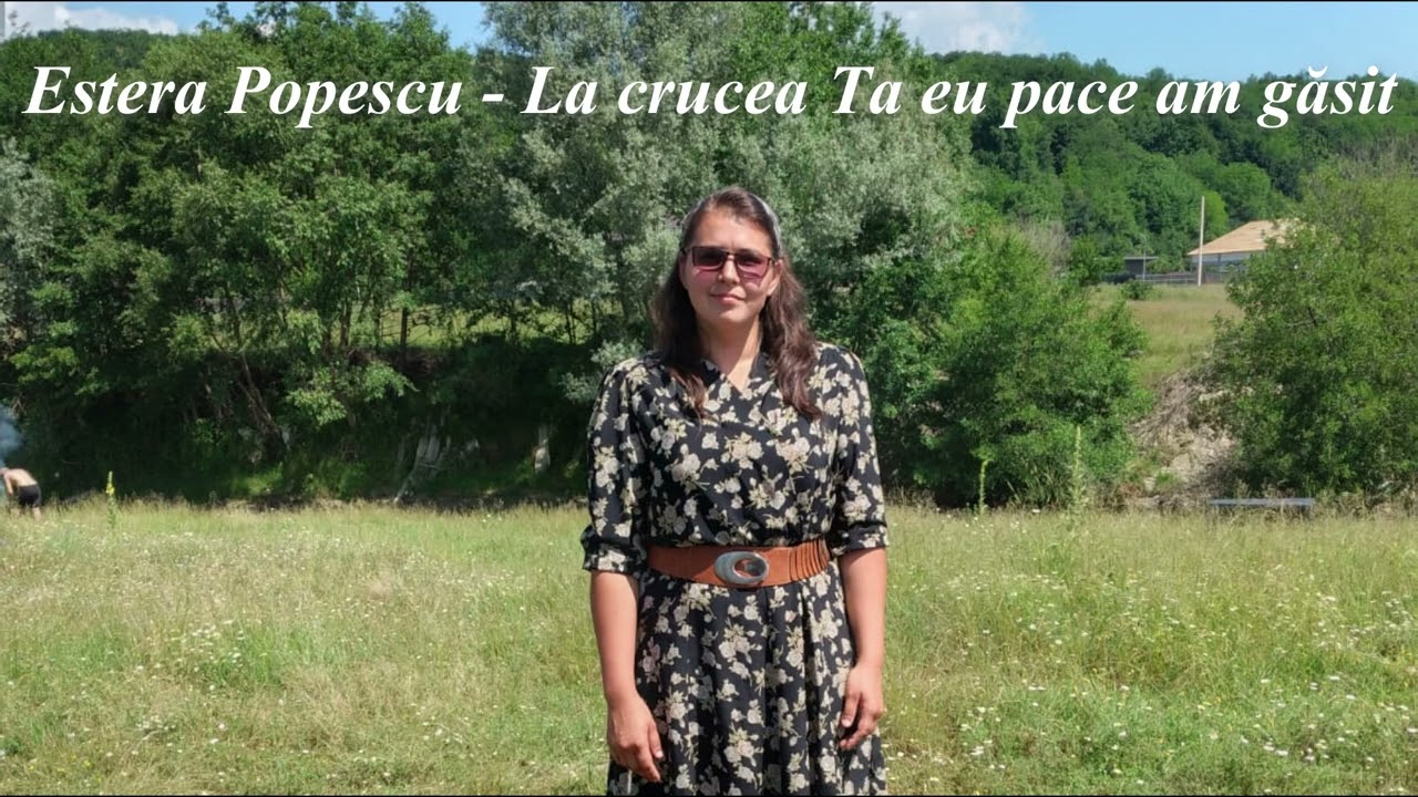 Estera Popescu - La crucea Ta eu pace am găsit