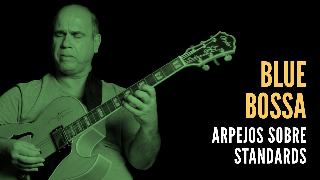 Arpejos sobre Standards | Blue Bossa | Nelson Faria