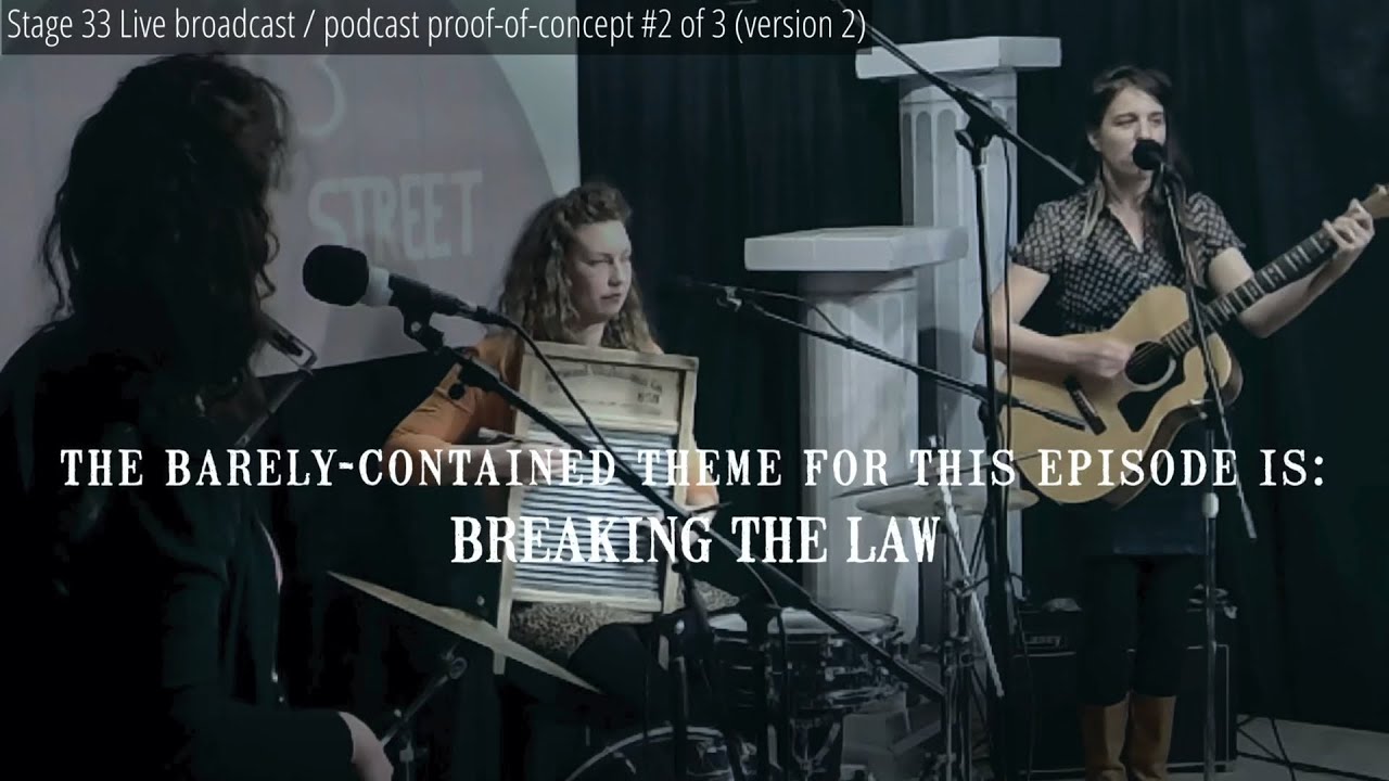 Breaking the Law: Stage 33 Live broadcast / podcast proof-of-concept #2 of 3 (version 2)