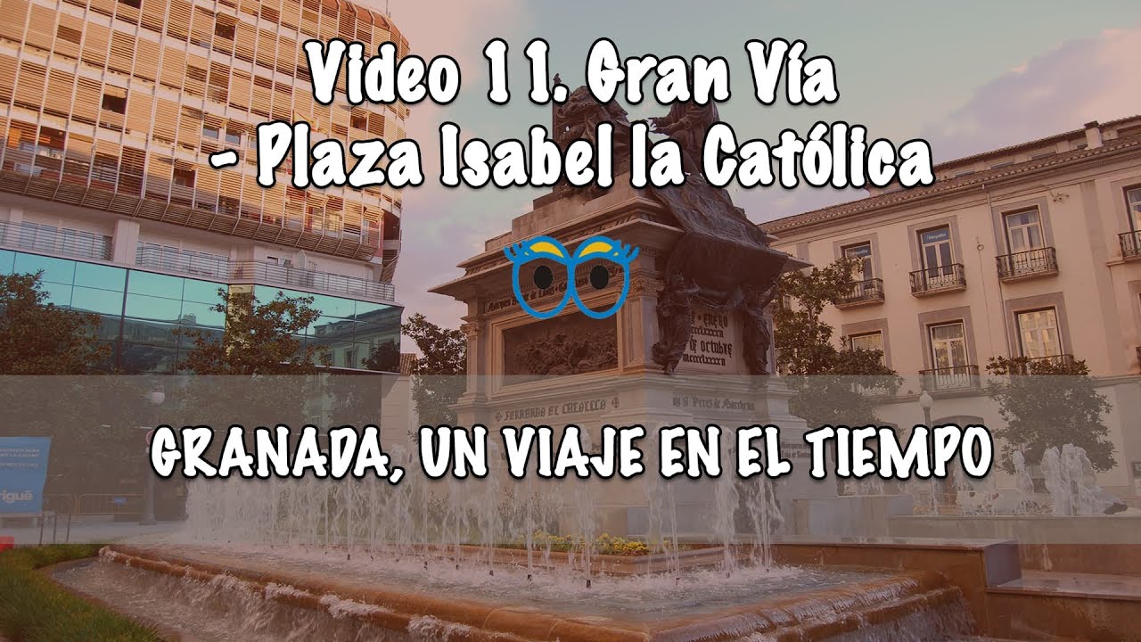 11 Gran Vía – Plaza Isabel la Católica   GRANADA, UN VIAJE EN EL TIEMPO