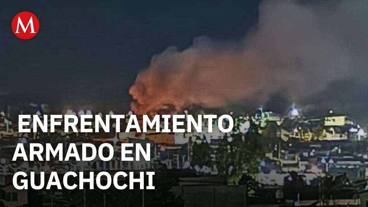 Enfrentamiento armado sacude Guachochi en Chihuahua entre grupos criminales