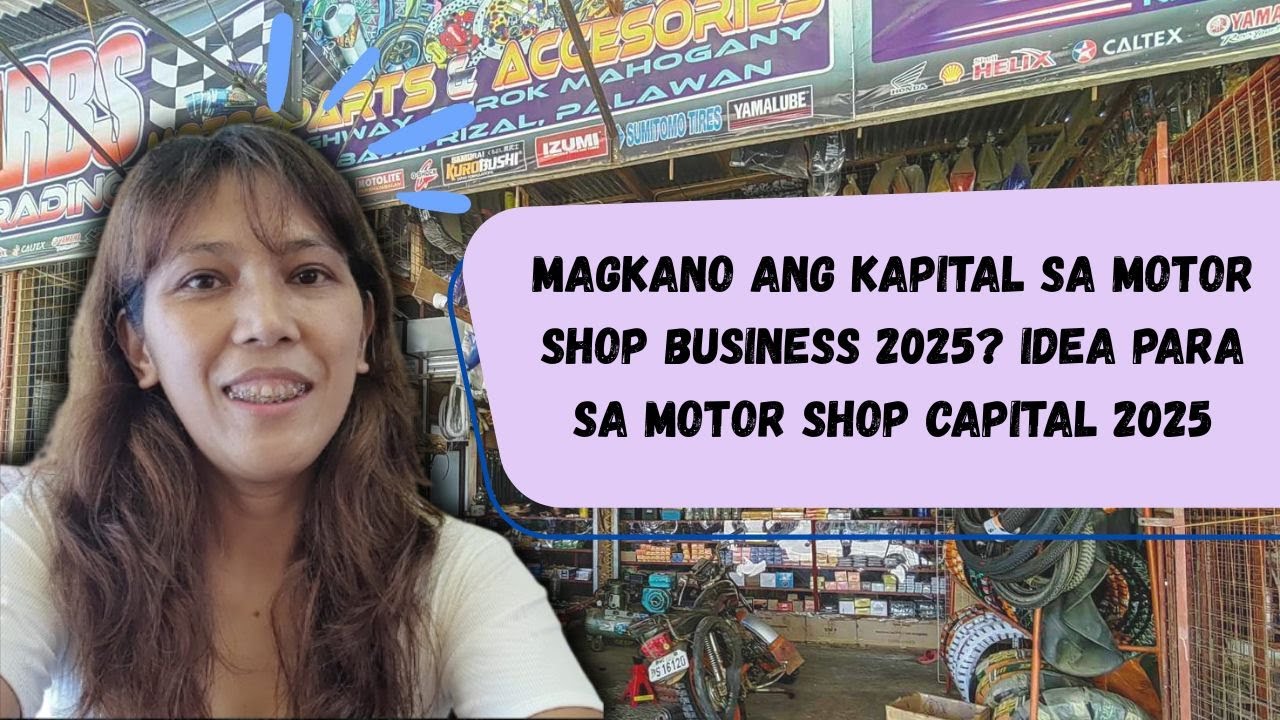 MAGKANO ANG KAPITAL SA MOTOR SHOP BUSINESS 2025? IDEA PARA SA MOTOR SHOP CAPITAL 2025