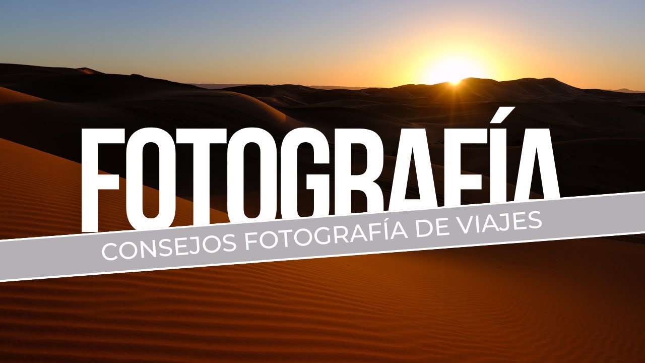 Viaja con tu cámara: Consejos para mejorar tus fotografías - Aventura en Marruecos