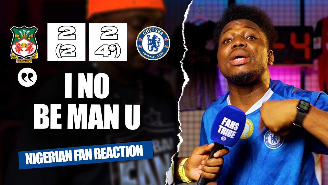WREXHAM 2-2 CHELSEA [AET - 2-4*] - ( Mekele - NIGERIAN FAN REACTION) - FA CUP 2025/2026