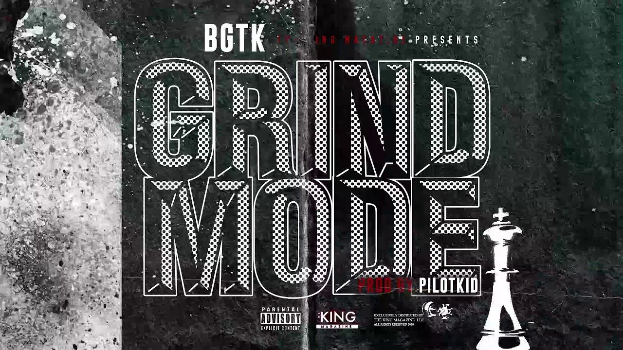 BGTK-  Grind Mode Prod. by PilotKid (Official Audio) The King Magazine Premiere