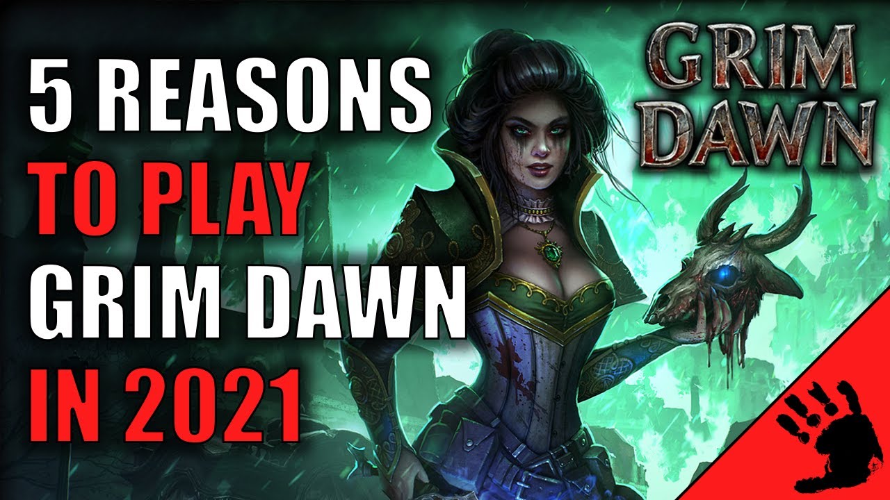 5 Reasons why you SHOULD play Grim Dawn in 2021!
