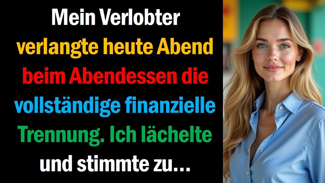Mein Verlobter verlangte heute Abend beim Abendessen die vollständige finanzielle Trennung.