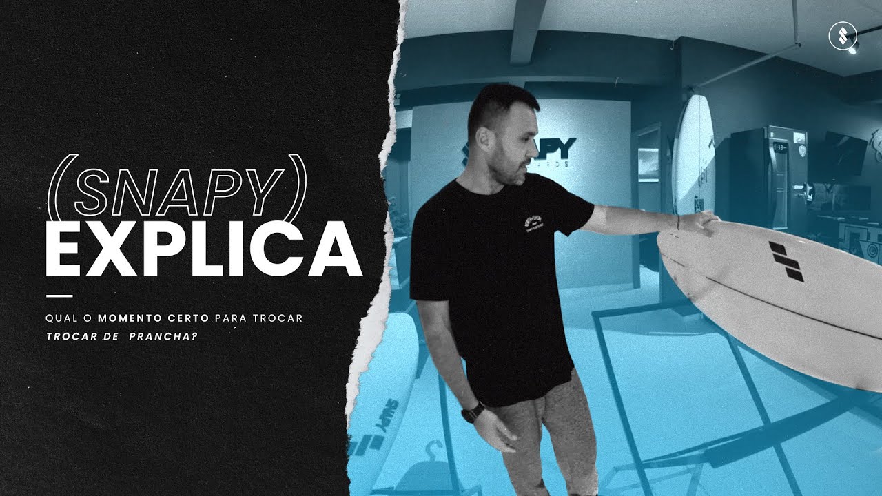 SNAPY EXPLICA - Qual é a hora de trocar de prancha?
