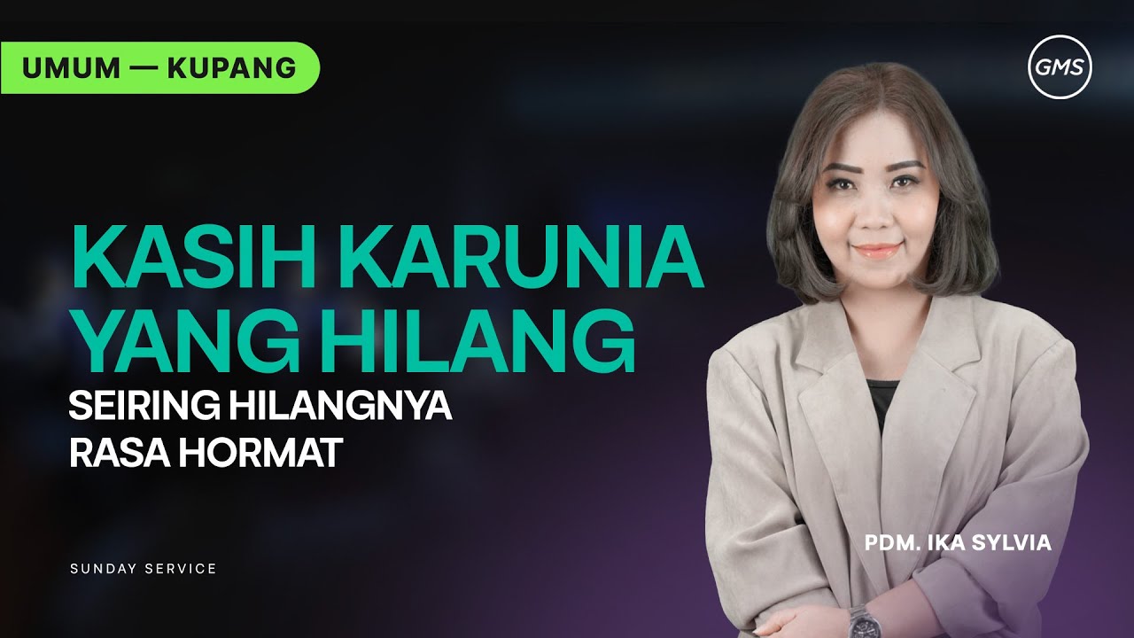 GMS Kupang | Ibadah Umum - KASIH KARUNIA YANG HILANG SEIRING HILANGNYA RASA HORMAT - Pdm. Ika Sylvia