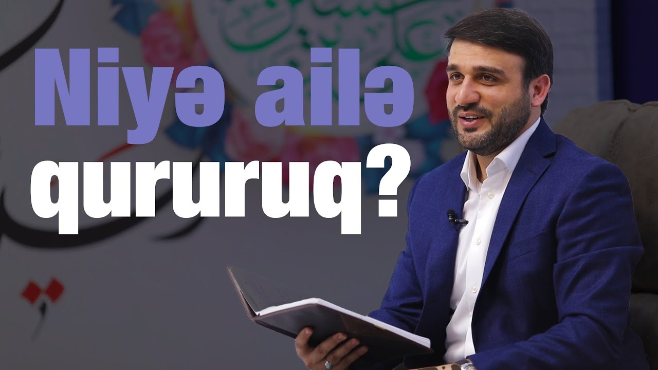 Hacı Ramil - Niyə ailə qururuq ? | 2022