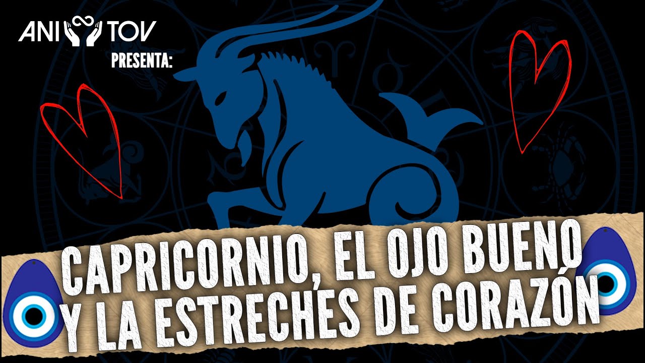 Tevet y Capricornio, el Ojo Bueno & La Estreches de Coraz&oacute;n