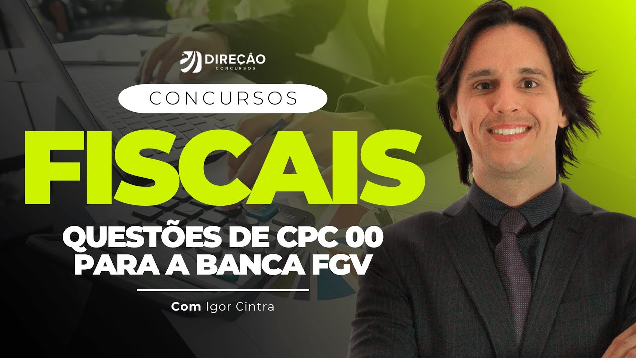 Concursos Fiscais? Questões da FGV sobre a Estrutura Conceitual Básica (CPC 00) - Prof. Igor Cintra