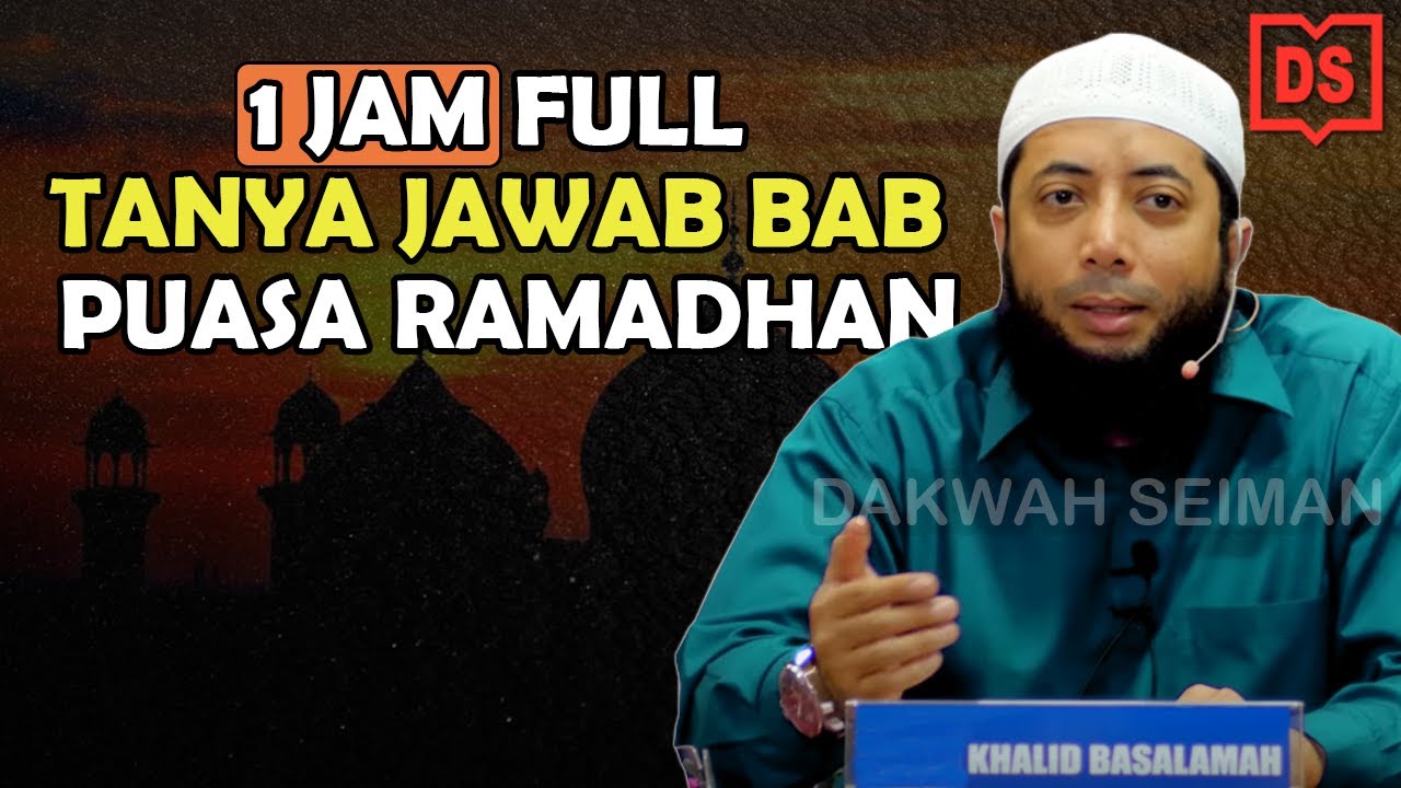 TANYA JAWAB BAB PUASA RAMADHAN FULL 1JAM By Dr. Ustadz Khalid Basalamah Lc., M.A.