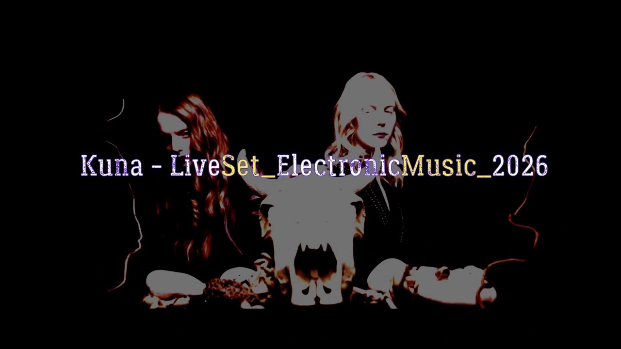 Kuna - LiveSet_ElectronicMusic_2026 + Full Visual