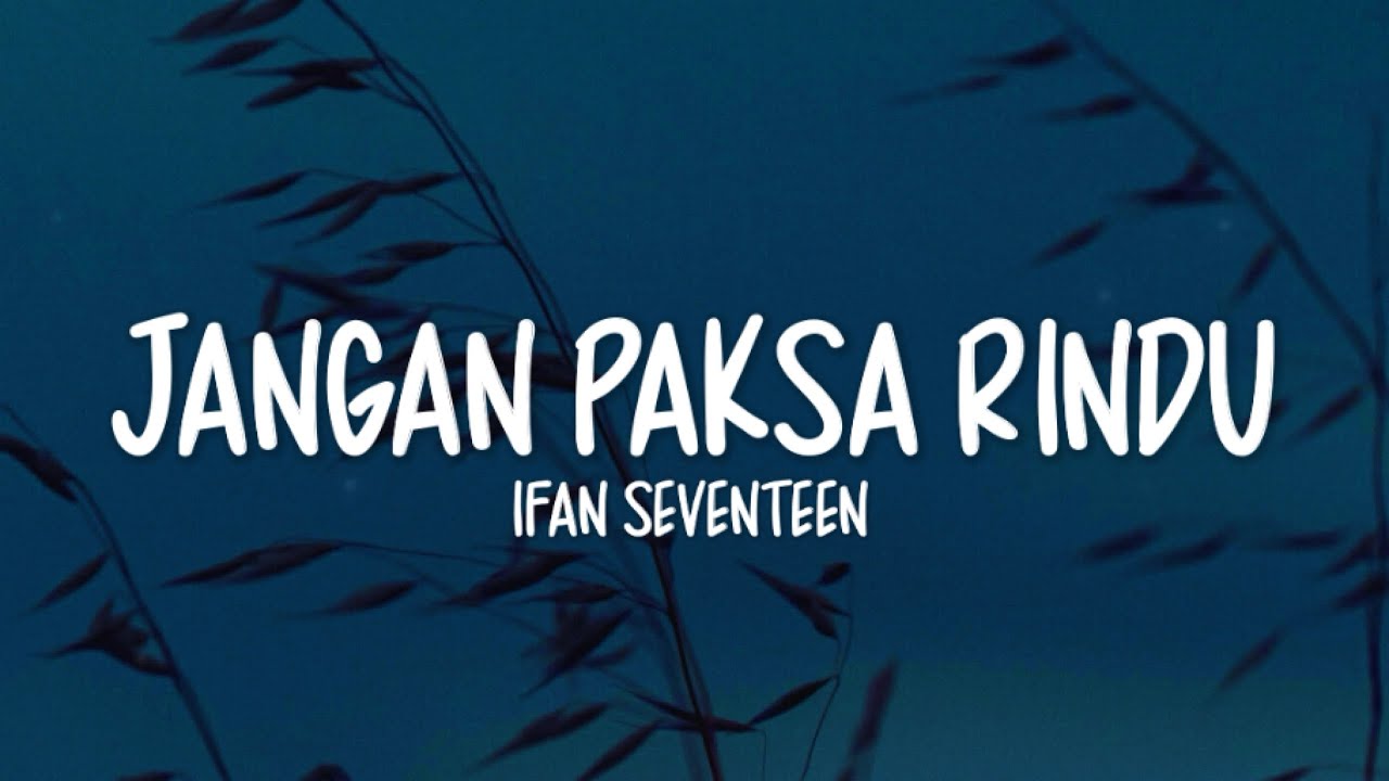 Ifan Seventeen - Jangan Paksa Rindu (Lirik Lagu)