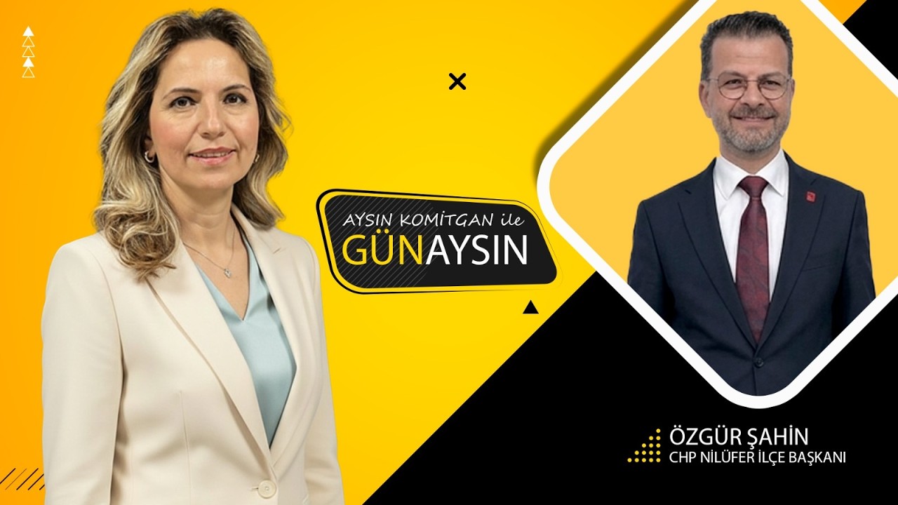CHP Nilüfer İlçe Başkanı Özgür Şahin  | Nilüferin Gündemi ve Yerel Siyaset | Aysın Komitgan