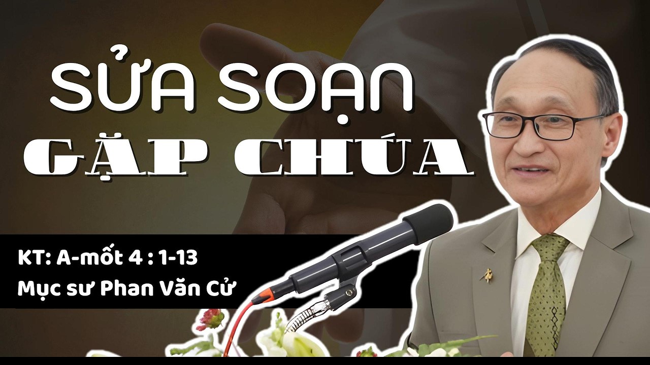 SỬA SOẠN GẶP CHÚA - Mục sư Phan Văn Cử