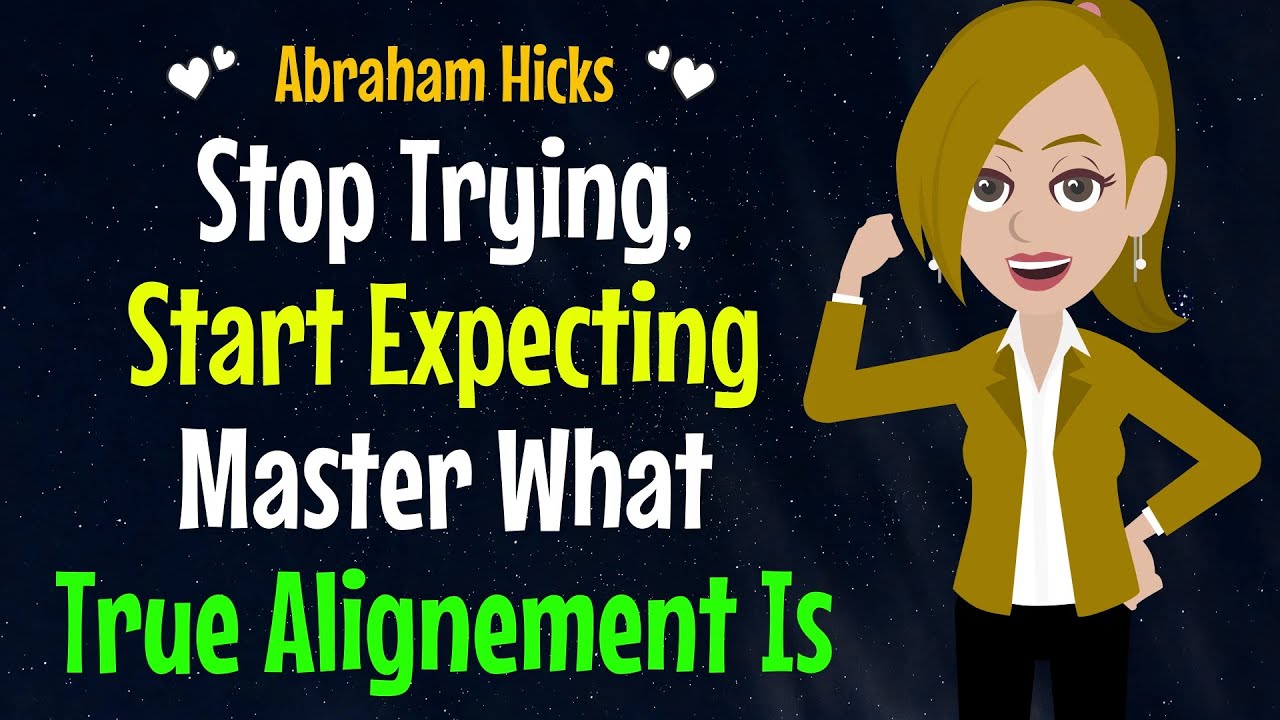 Stop Trying, Start Expecting Master What True Alignement Is✨Abraham Hicks 2024