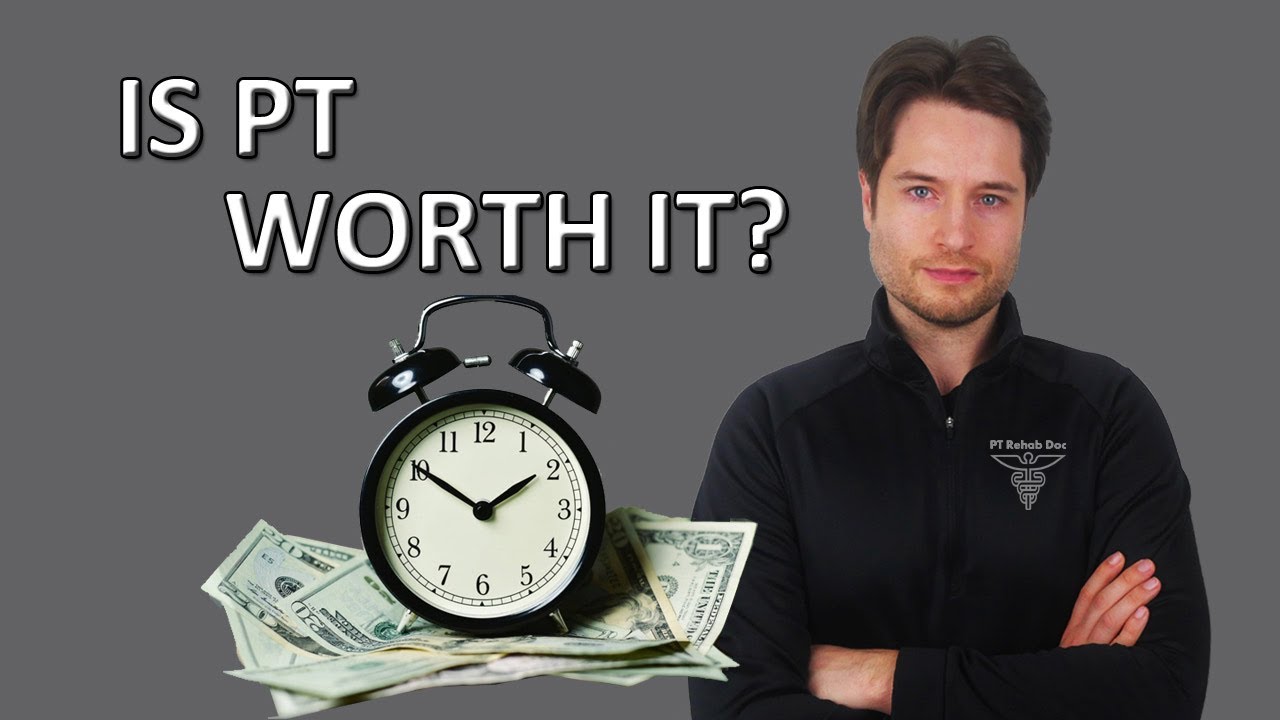 Is Physical Therapy legit or a waste of Time & $$$?