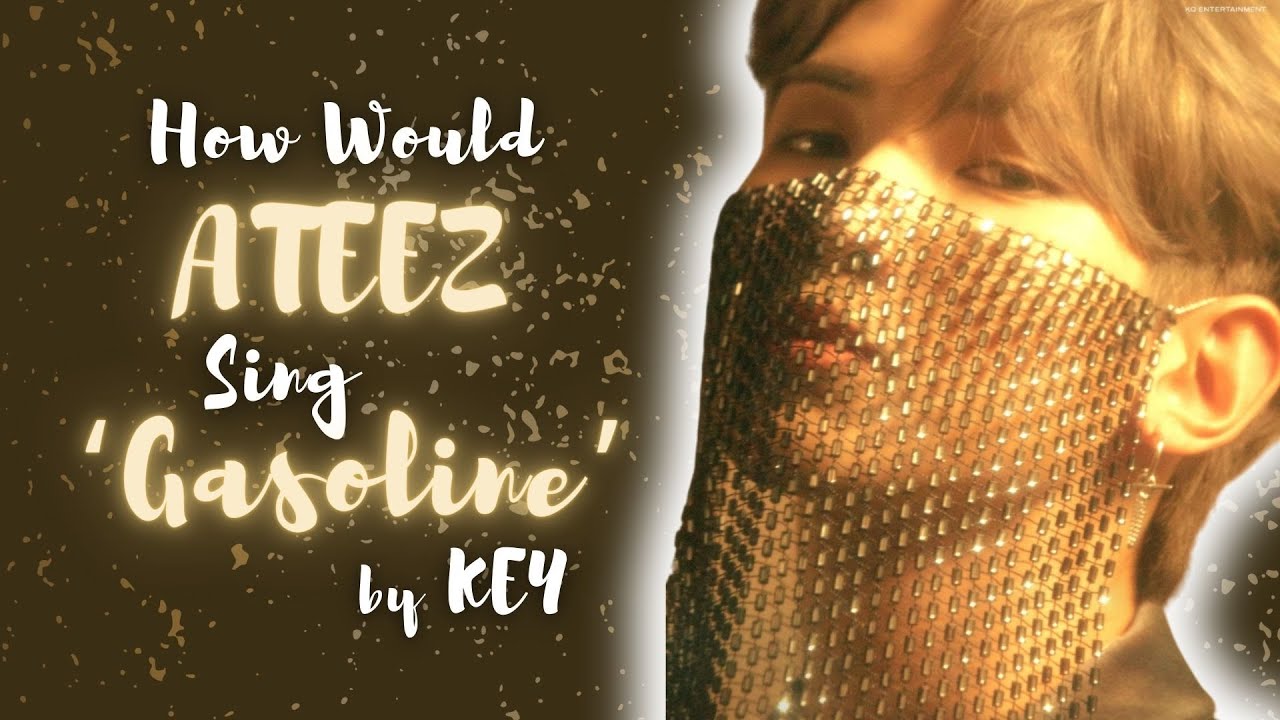 How Would ATEEZ Sing 'Gasoline' by KEY
