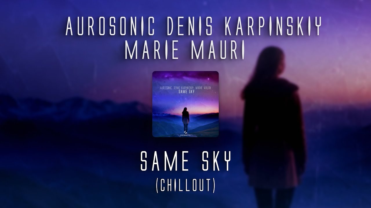 Aurosonic, Denis Karpinskiy, Marie Mauri - Same Sky [SYNTHBIOS CHILL]
