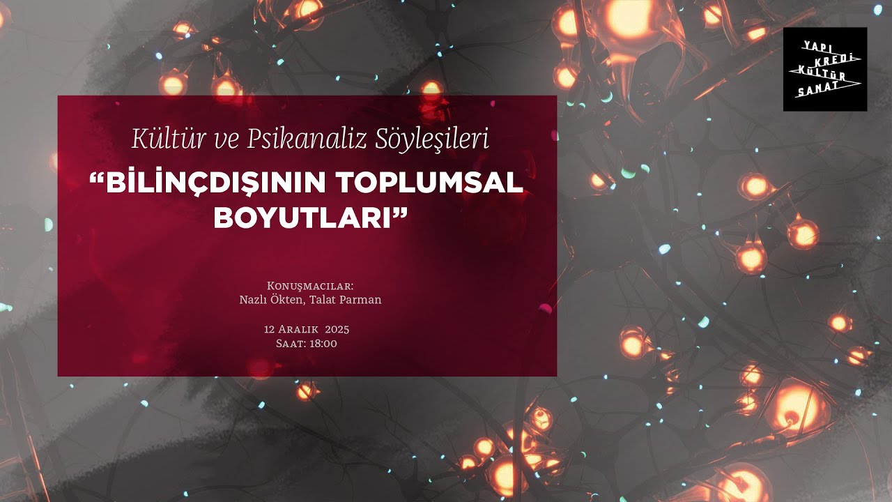 Kültür ve Psikanaliz Söyleşileri :“Bilinçdışının Toplumsal Boyutları”