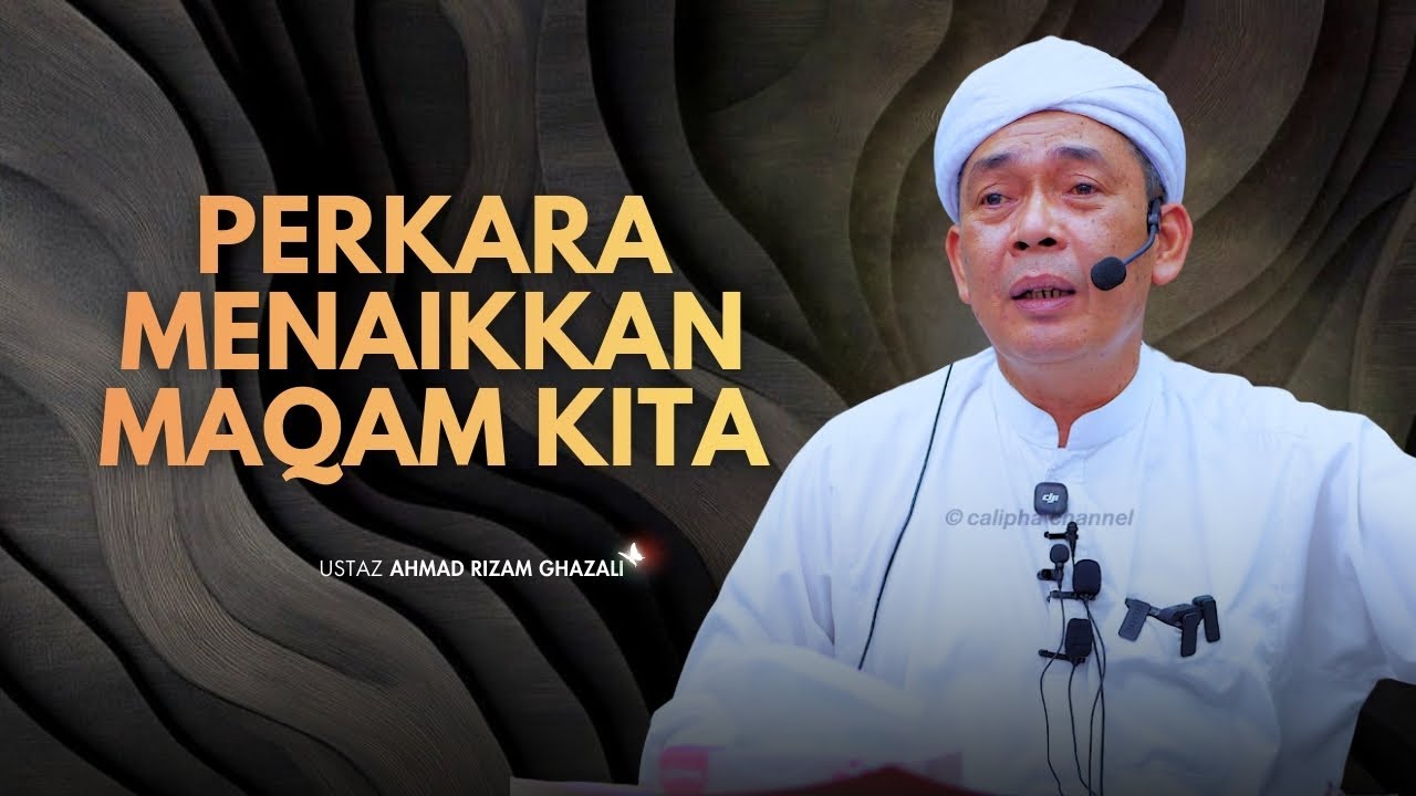 USTAZ AHMAD RIZAM - PERKARA YANG MENGANGKAT MAQAM KITA