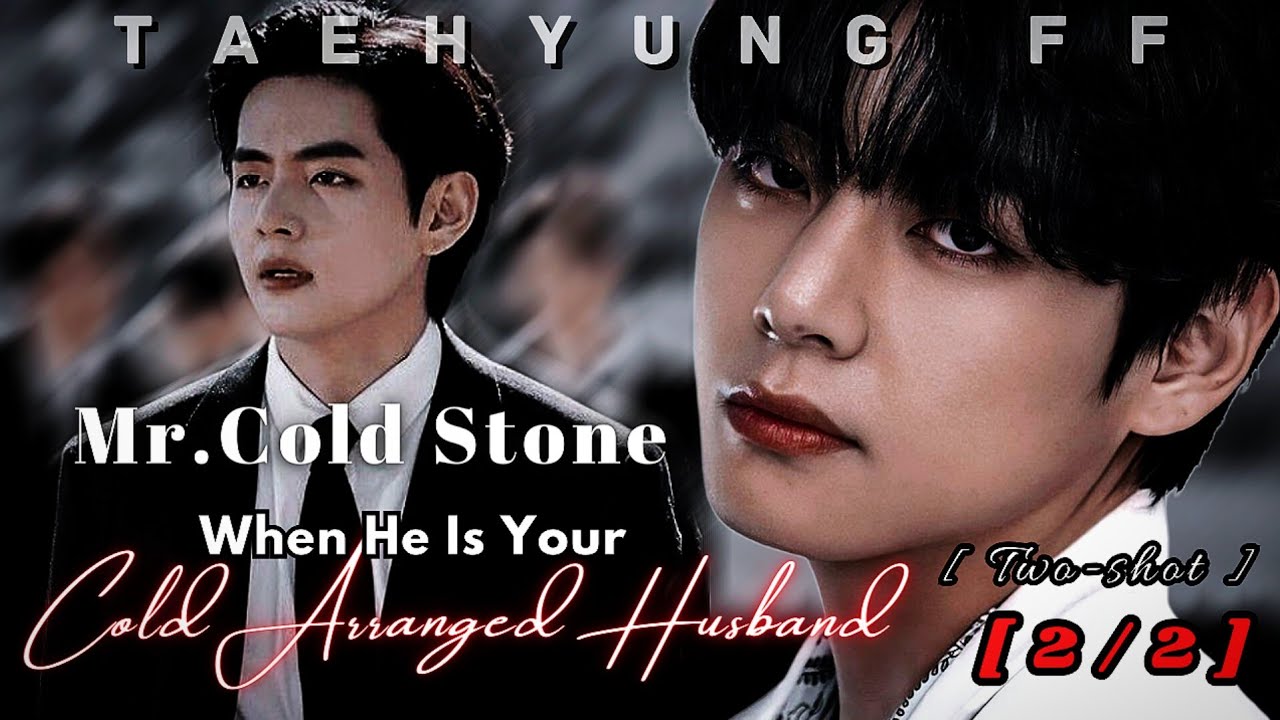Mr.Cold Stone ( End ) | When He Is Your Cold Arranged Husband | [ 2/2 ]