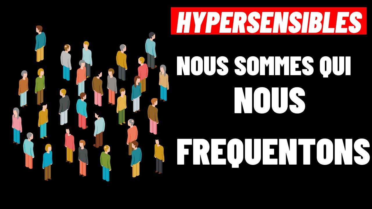 HYPERSENSIBLES : Qu'est ce que votre entourage dit de vous?