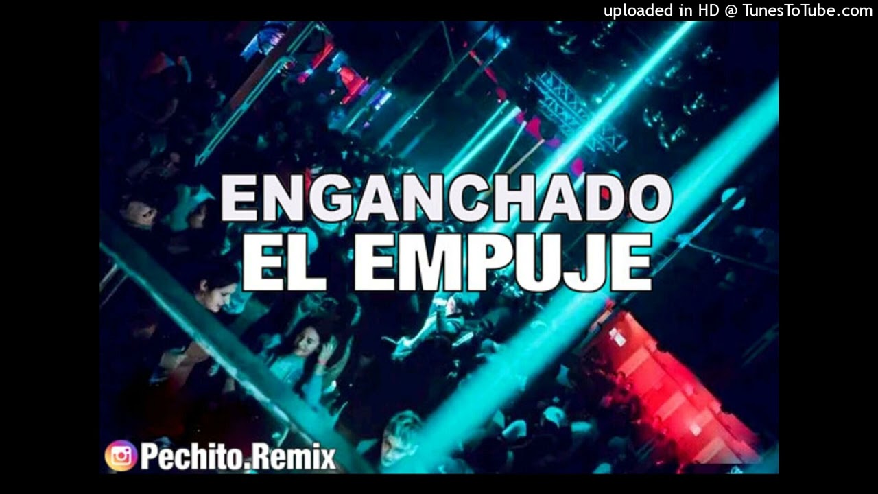 EL EMPUJE ✘ ENGANCHADO #2 ✘ REMIX FIESTERO ✘ PECHITO REMIX 😎