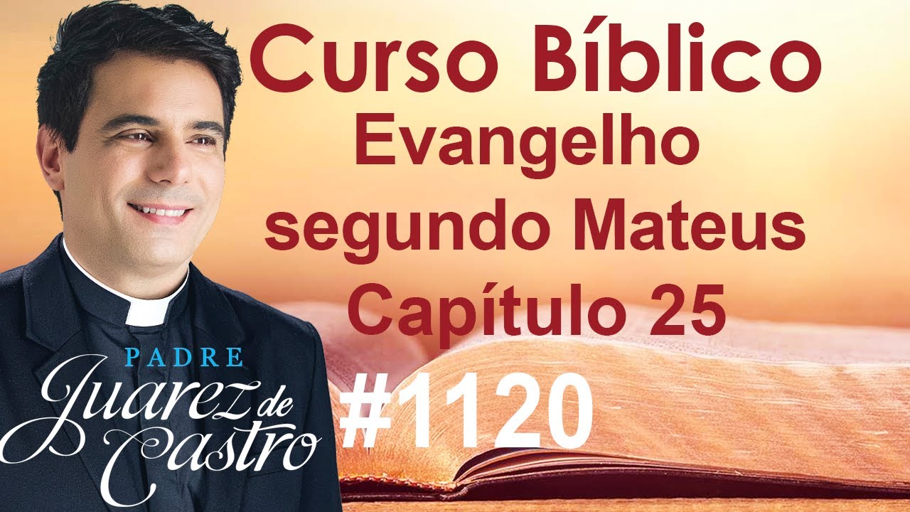 Curso B&iacute;blico 1120 - Evangelho Mateus 25 - Dez virgens. Talentos. Ju&iacute;zo Final - @padrejuarez