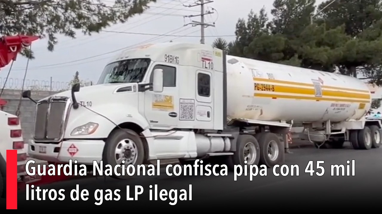 Guardia Nacional confisca pipa con 45 mil litros de gas LP ilegal