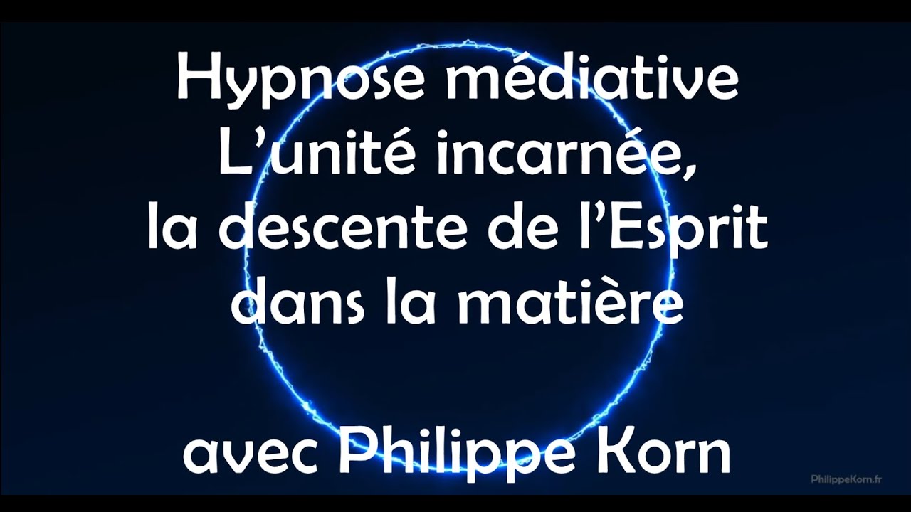 Hypnose pour la descente de l’Esprit dans la matière, autohypnose sur l’Unité incarnée