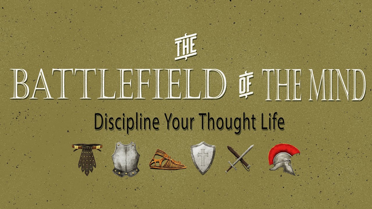 The Battlefield of the Mind Discipline Your Thought Life
