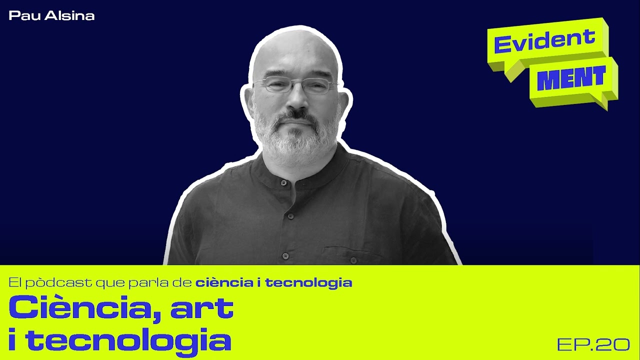 #20 EvidentMENT | La relació entre art, ciència i tecnologia, amb Pau Alsina