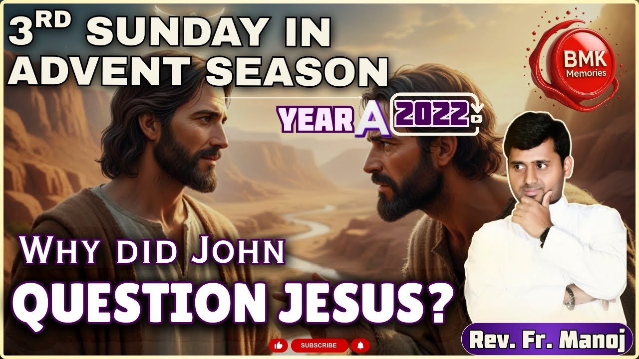 3rd Sunday of Advent Sermon | Year A 2022 | Why Did John Question Jesus? | Fr. Manoj | BMK Memories