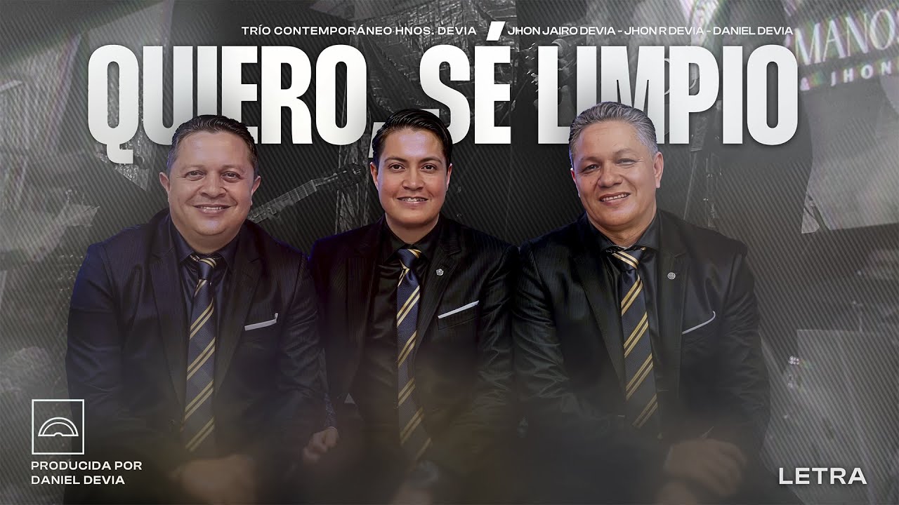 QUIERO, SÉ LIMPIO - TRÍO CONTEMPORÁNEO HNOS. DEVIA (LETRA)