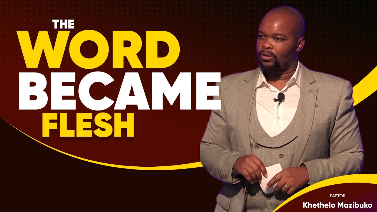 The Word Became Flesh by Pastor Khethelo Mazibuko