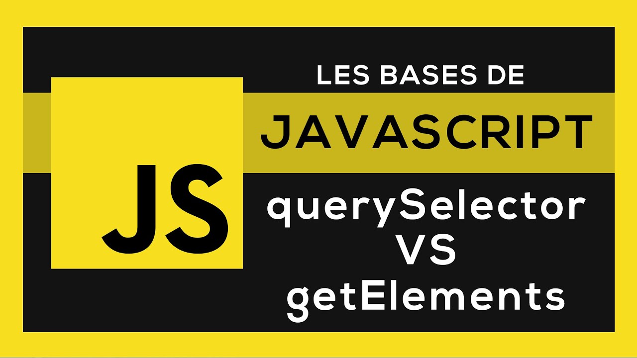 Apprendre Javascript #17 - Diff&eacute;rence entre querySelector & getElements