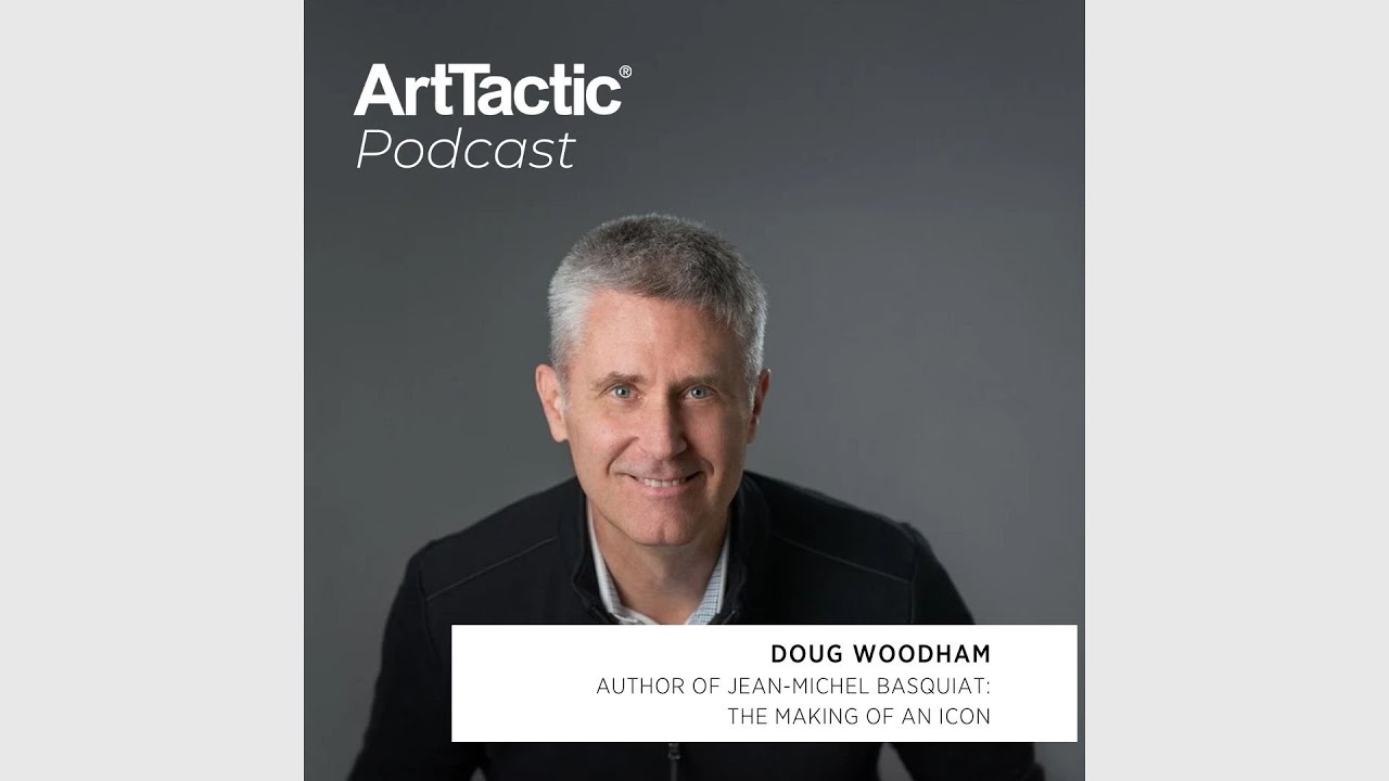 ArtTactic Podcast: Doug Woodham on His New Book Jean-Michel Basquiat: The Making of an Icon