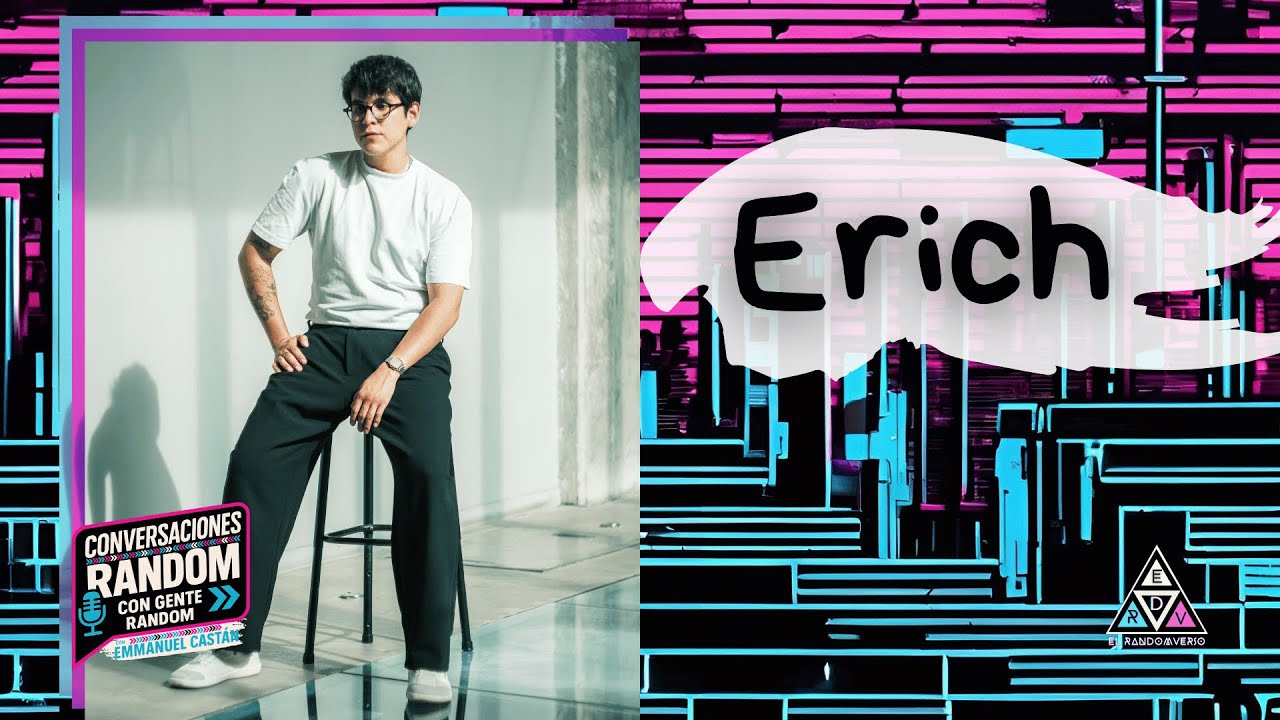 Conversaciones Random con Gente Random: Erich