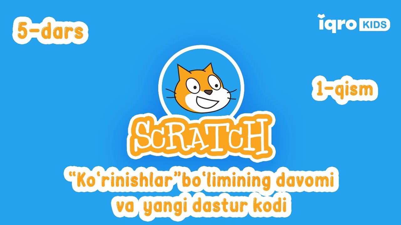 Scratch 5-dars | Ko'rinishlar bo'limining davomi va yangi dastur kodi