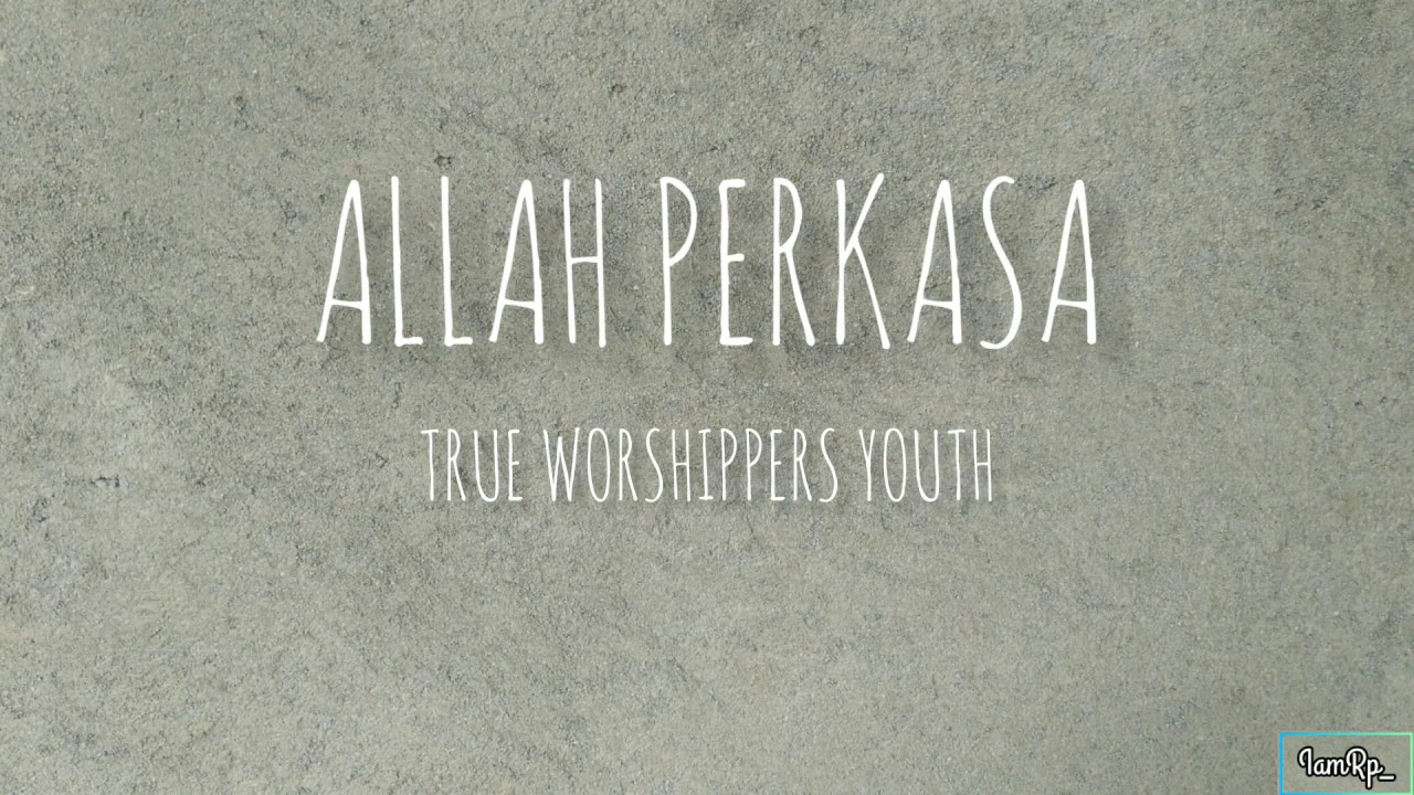 ALLAH PERKASA  - TRUE WORSHIPPERS YOUTH (LIRIK)