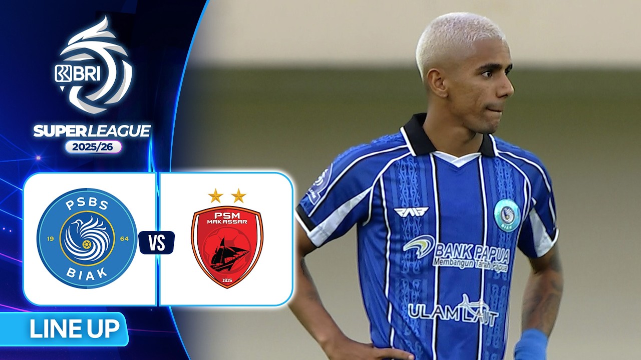 PSBS Biak vs PSM Makassar | Line Up & Kick Off BRI Super League 2025/26